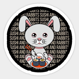 All i need is sushi and rabbits Sticker